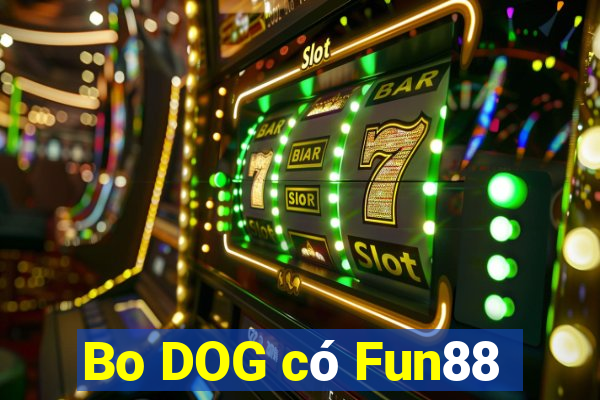 Bo DOG có Fun88