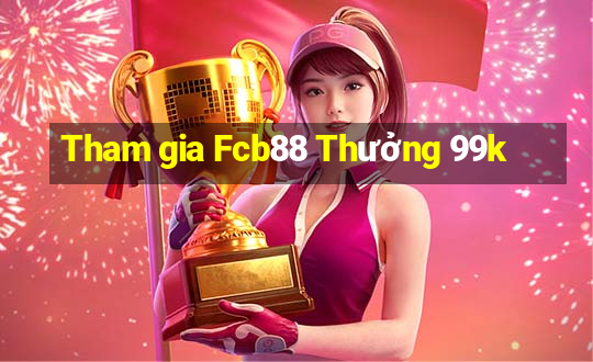 Tham gia Fcb88 Thưởng 99k