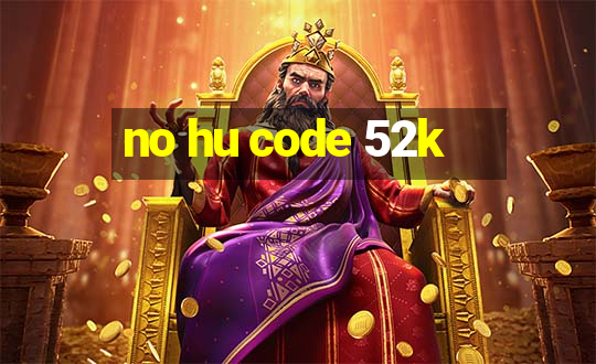 no hu code 52k