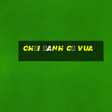 chơi đánh cờ vua