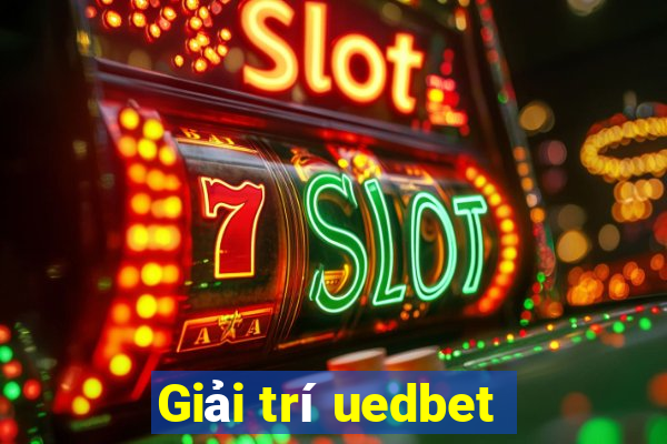 Giải trí uedbet