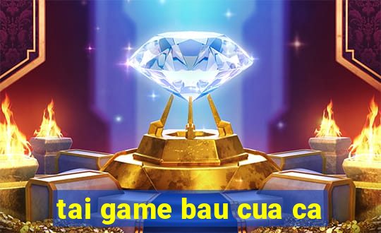 tai game bau cua ca