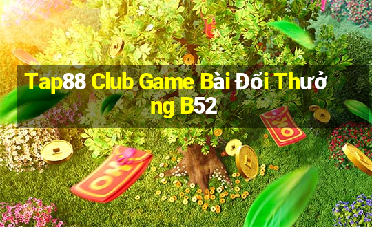 Tap88 Club Game Bài Đổi Thưởng B52