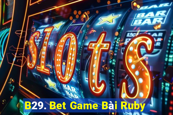 B29. Bet Game Bài Ruby