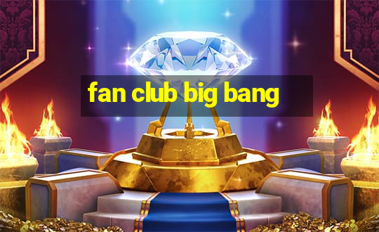 fan club big bang