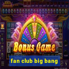 fan club big bang