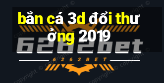 bắn cá 3d đổi thưởng 2019