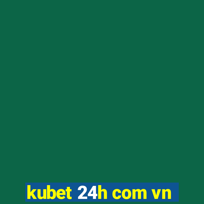 kubet 24h com vn