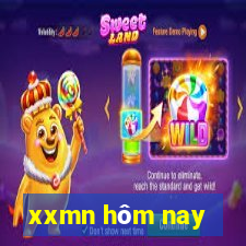 xxmn hôm nay