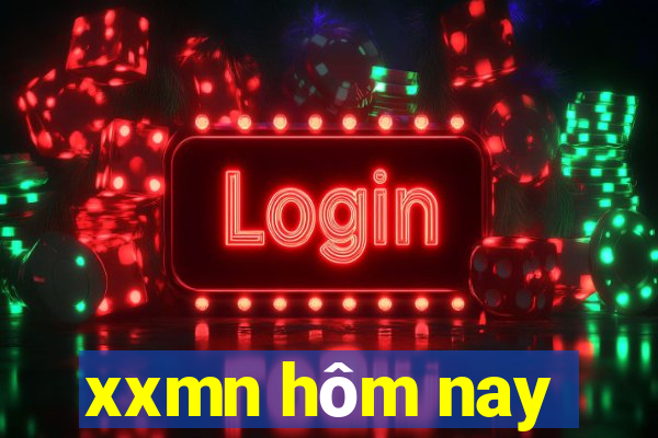 xxmn hôm nay