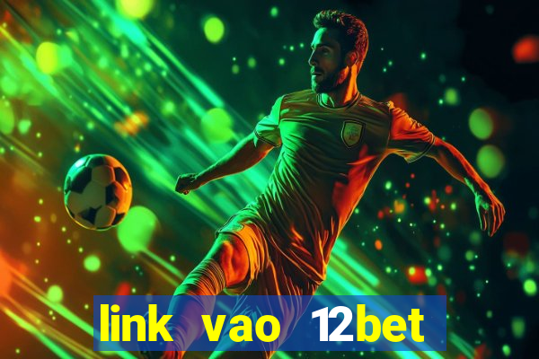 link vao 12bet bang dien thoai