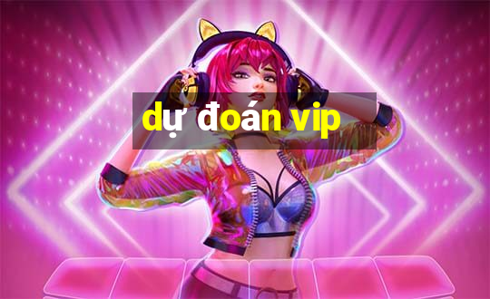 dự đoán vip