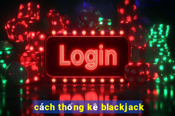 cách thống kê blackjack