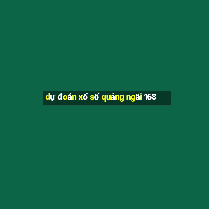 dự đoán xổ số quảng ngãi 168