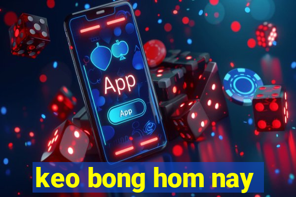 keo bong hom nay