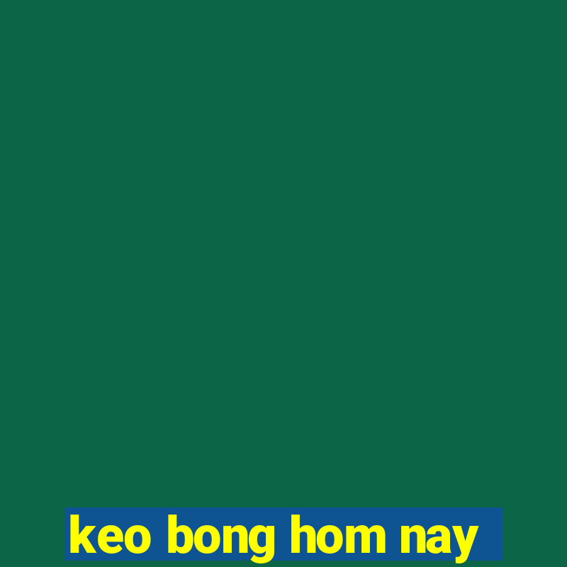 keo bong hom nay