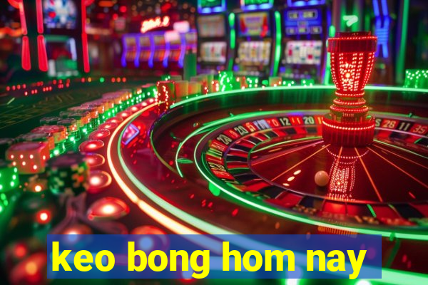 keo bong hom nay