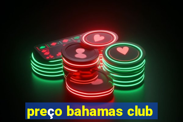 preço bahamas club