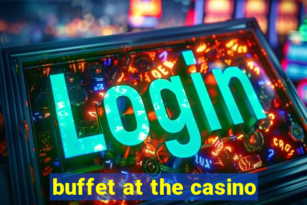 buffet at the casino