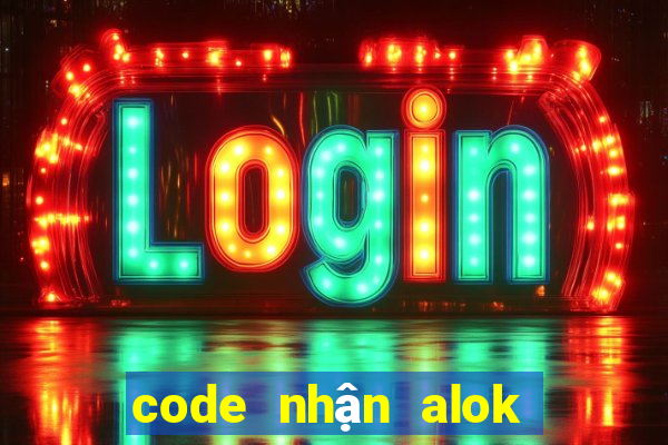 code nhận alok không giới hạn