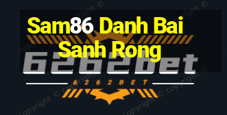 Sam86 Danh Bai Sanh Rong