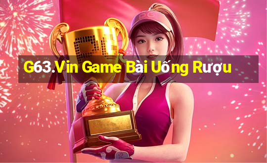 G63.Vin Game Bài Uống Rượu