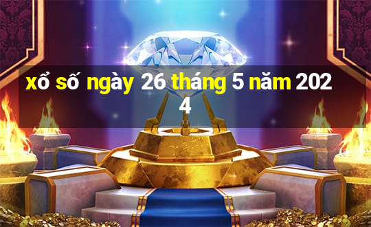 xổ số ngày 26 tháng 5 năm 2024