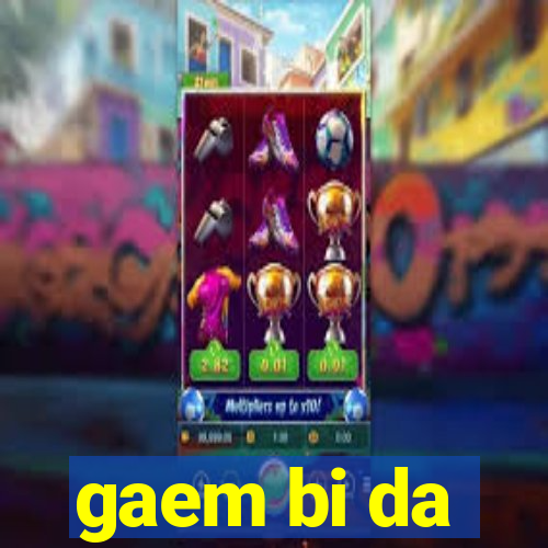 gaem bi da