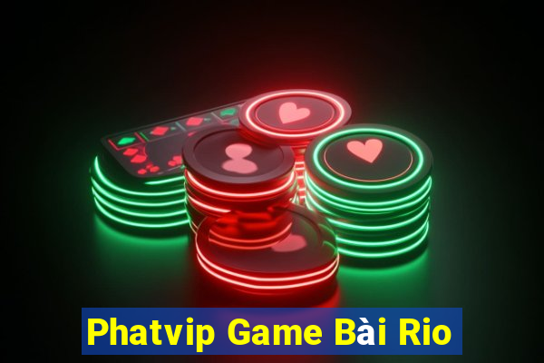 Phatvip Game Bài Rio