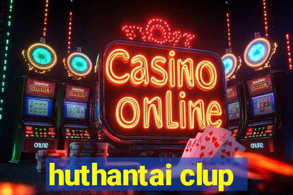 huthantai clup