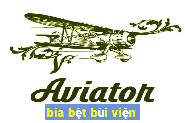 bia bệt bùi viện