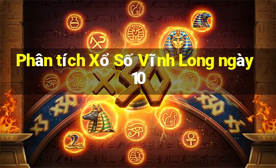 Phân tích Xổ Số Vĩnh Long ngày 10