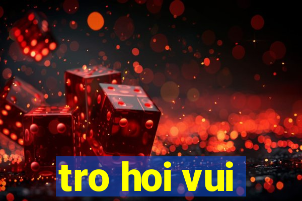 tro hoi vui