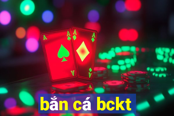 bắn cá bckt