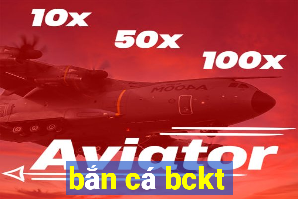 bắn cá bckt