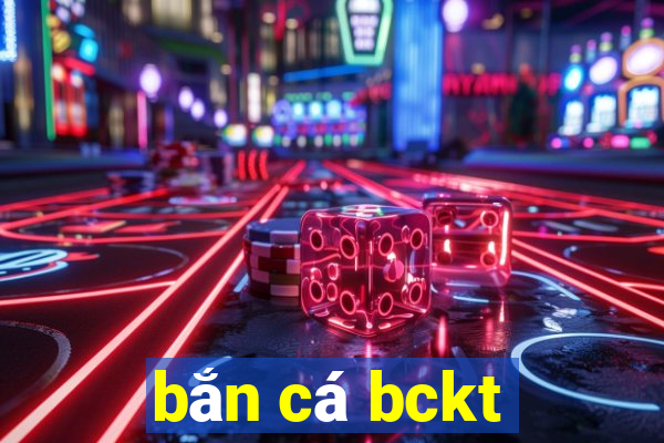 bắn cá bckt