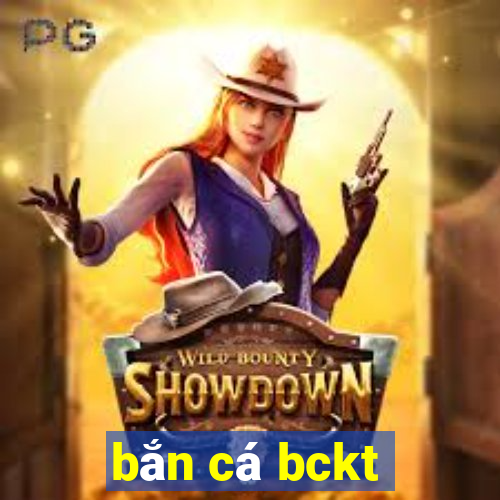 bắn cá bckt