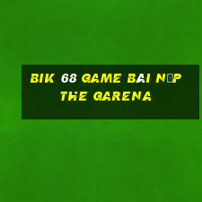 Bik 68 Game Bài Nạp The Garena