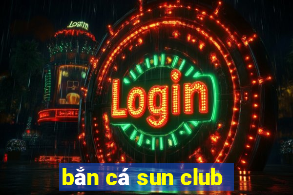 bắn cá sun club