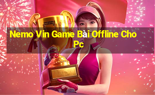 Nemo Vin Game Bài Offline Cho Pc