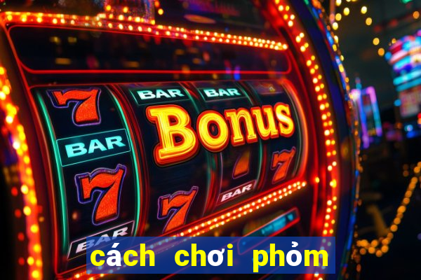 cách chơi phỏm 10 cây