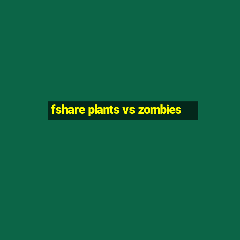 fshare plants vs zombies