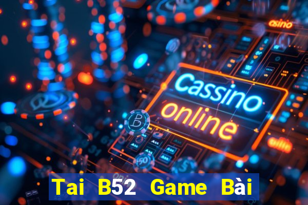 Tai B52 Game Bài Bốc Club