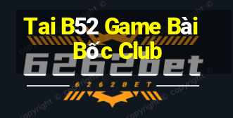 Tai B52 Game Bài Bốc Club