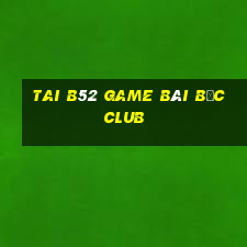 Tai B52 Game Bài Bốc Club