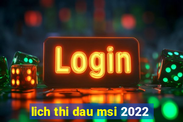 lich thi dau msi 2022