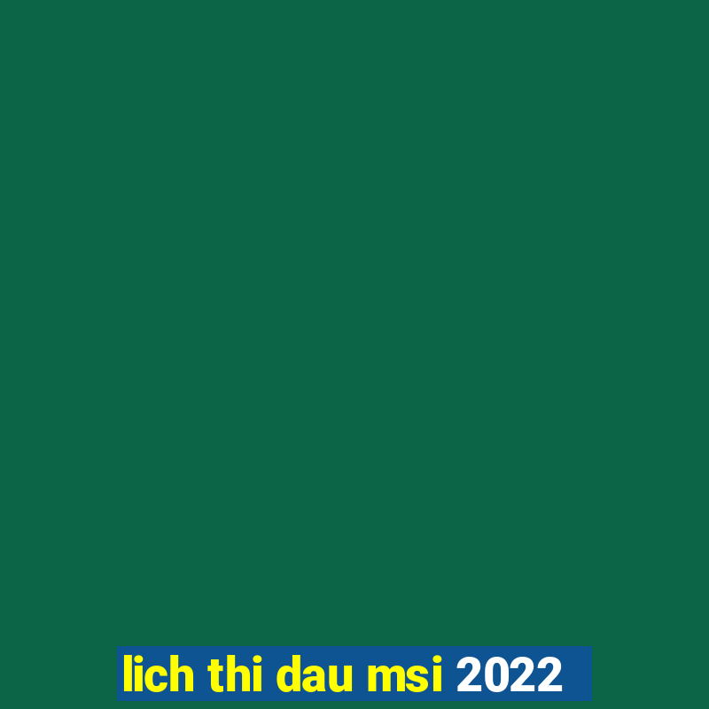 lich thi dau msi 2022