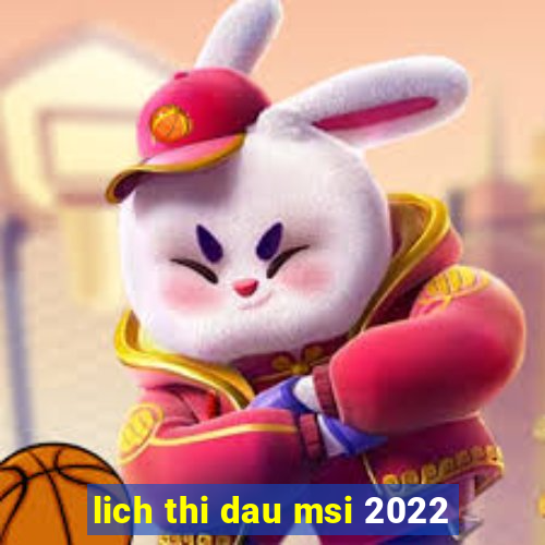 lich thi dau msi 2022