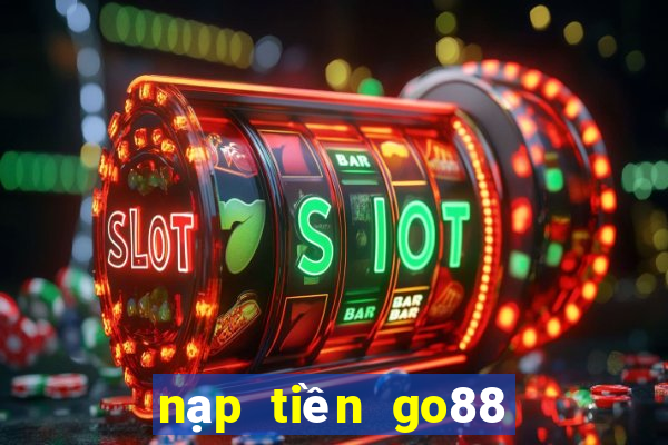 nạp tiền go88 quên ghi code