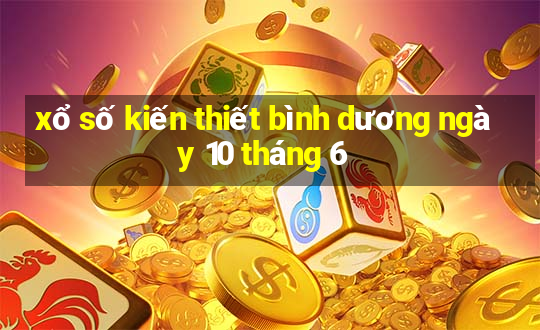 xổ số kiến thiết bình dương ngày 10 tháng 6